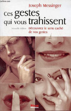 Ces gestes qui vous trahissent - Découvrez le sens caché de vos gestes - Nouvelle édition.. Messinger Joseph