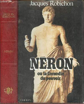 Néron ou la comédie du pouvoir.. Robichon Jacques