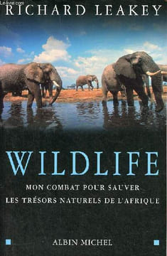 Wildlife mon combat pour sauver les trésors naturels de l'Afrique.. Leakey Richard & Morell Virginia