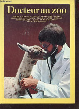 Docteur au zoo - Singes,serpents,cerfs,tamanoirs,lamas,alligators,éléphants,félins,tapirs,oiseaux,hippopotames,ours et bien d'autres.. B.Buchenholz
