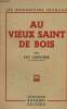 Au vieux saint de bois - Collection les romanciers français.. Larguier Léo