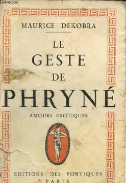 Le geste de Phryné - Amours exotiques.. Dekobra Maurice