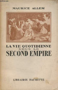 La vie quotidienne sous le second empire.