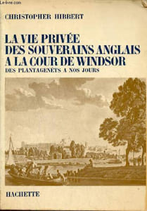 La vie privée des souverains anglais à la cour de Windsor des plantagenêts à nos jours.