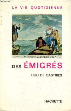 La vie quotidienne des émigrés.. Duc de Castries