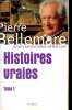 Histoires vraies - Tome 1.. Bellemare Pierre & Antoine Jacques & J.-T.Cuny