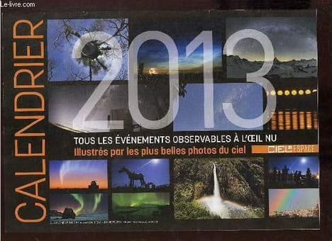 Calendrier Ciel & Espace de 2013 tous les événements observables à l'oeil nu illustrés par les plus belles photos du ciel.. France