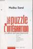 Le puzzle de l'int&eacute;gration - les pi&egrave;ces qui vous manquent crise identitaire,violence,&eacute;chec scolaire,discrimination positive,culpabilit&eacute; des fran&ccedil;ais, ...
