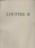 Catalogue d'exposition Louttre.B - Centre d'art contemporain Mont-de-Marsan - Galerie Fabien Boulakia Paris.. Collectif