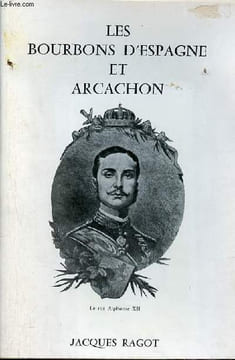 Plaquette : Les bourbons d'Espagne et Arcachon - A l'occasion du centenaire des fiançailles à Arcachon du roi Alphonse XII d'Espagne et de ...
