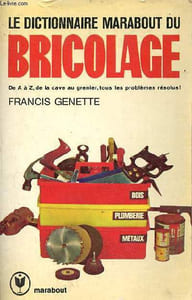 Le dictionnaire marabout du bricolage - De A à Z de la cave au grenier tous les problèmes résolus !