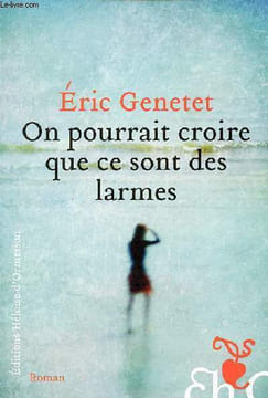 On pourrait croire que ce sont des larmes - Roman.. Genetet Eric