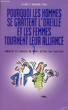 Pourquoi les hommes se grattent l'oreille et les femmes tournent leur alliance ? Comment le langage du corps révèle vos émotions.. Pease Allan et ...