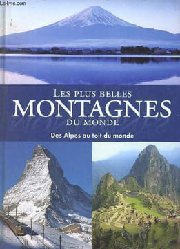 Les plus belles montagnes du monde des Alpes au toit du monde.. Collectif