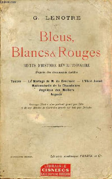 Bleus, Blancs et Rouges récits d'histoire révolutionnaire d'après des documents inédits - Taupin, le mariage de M.de Bréchard, l'Abbé Jumel, ...