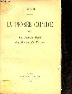 La pensée captive ou la grande pitié des élèves de France.. J.Bezard
