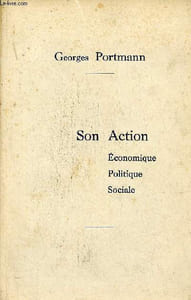 Georges Portmann - son action économique, politique, sociale.