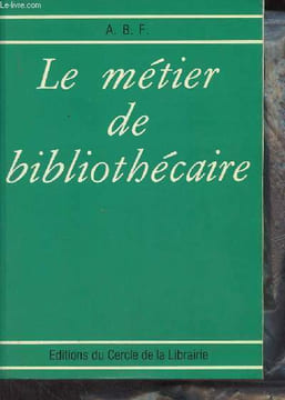 Le métier de bibliothécaire - Cours élémentaire de formation professionnelle à l'intention du personnel des médiathèques publiques - 9e édition.. ...