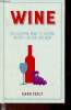 Wine the essential guide to tasting, history, culture and more.. Feely Caro