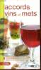 Accords vins et mets - Connaître les vins, les achete, les stocker, les servir, choisir le vin le plus adapté.. Metzelard Christian