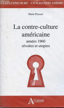 La contre-culture américaine années 1960 révoltes et utopies - Collection clefs concours civilisation américaine.. Plassart Marie