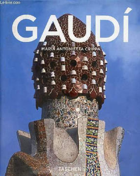Antoni Gaudi 1852-1926 de la nature à l'architecture.. Antonietta Crippa Maria
