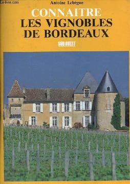 Connaitre les vignobles de Bordeaux.. Lebègue Antoine