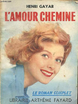 L'amour chemine - Collection le roman complet n°183.. Gayar Henri
