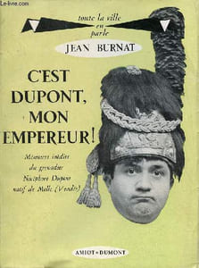 C'est Dupont, mon empereur ! - Mémoires inédits du grenadier Nicéphore Dupont natif du Melle (Vendée) - Collection toute la ville en parle.