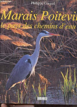 Marais Poitevin, le pays des chemins d'eau.. Garguil Philippe & C.Pacteau & R.Rosoux