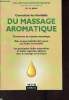 Connaître les bienfaits du massage aromatique - Collection aromathérapie pratique et familiale.. Dr Ph.Bego