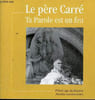 Le P&egrave;re Carr&eacute; ta parole est un feu - P&egrave;lerinage du Rosaire amiti&eacute;s dominicaines.. Collectif