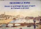 Franchir la Maine - Histoire et archéologie des ponts d'Angers de l'antiquité à nos jours.. Collectif