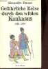 Gefährliche reise durch den wilden Kaukasus 1858-1859.. Dumas Alexandre