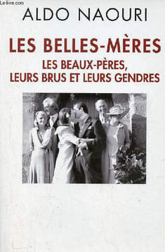 Les belles-mères les beaux-pères, leurs brus et leurs gendres.. Naouri Aldo