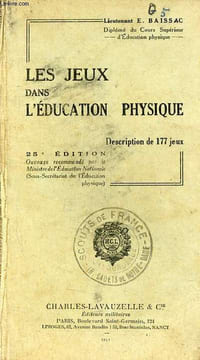 Les jeux dans l'éducation physique description de 177 jeux - 25e édition.. Lieutenant E.Baissac