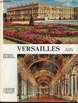 Versailles le chateau les jardins les trianons.. Van der Kemp Gérard