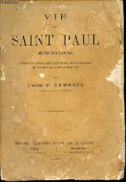 Vie de Saint Paul apotre des nations d'après les livres saints, les pères, les interprètes et les monuments de la tradition.. L'Abbé P.Rambaud