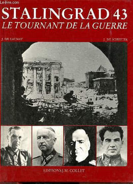 Stalingrad 43 le tournant de la guerre.. J.de Launay