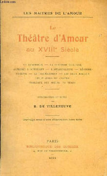 Le théâtre d'amour au XVIIIe siècle - le luxurieux,la Comtesse d'Olonne,Alphonse l'impuissant,l'appareilleuse,Léandre-Nanette,le tempérament,les deux ...