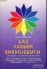Das farben energiebuch farbtherapie die heilmethode der zukunft heilschwingungen der farben,farb-meridiane,numerologische ...