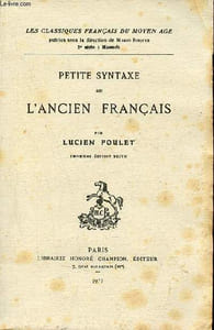 Petite syntaxe de l'ancien français - Collection les classiques français du moyen âge 2e série manuels - 3e édition revue.