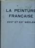La peinture française XVIIIme et XIXme siècles (figures et portraits) - Les chefs d'oeuvre de l'art français à l'exposition internationale de 1937.. ...