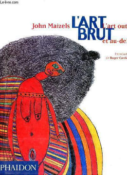 L'art brut l'art outsider et au-delà.. Maizels John