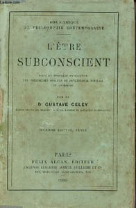 L'être subconscient essai de synthèse explicative des phénomènes obscurs de psychologie normale et anormale - 2e édition - Collection Bibliothèque de philosophie contemporaine.