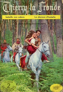 Thierry la Fronde - Isabelle aux sabots - la chanson d'Isabelle - 2 romans passionnants - Collection 2 romans.. J.-C.Deret