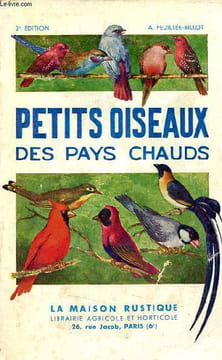 Les petits oiseaux des pays chauds manuel d'élevage à l'usage de l'amateur d'oiseaux - nouvelle édition revue et augmentée.. Mme Feuillée-Billot