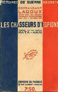 Les chasseurs d'espions comment j'ai fait arrêter Mata-Hari - Collection mémoires de guerre secrète.