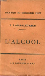 L'alcool au point de vue chimique, agricole, industriel, hygiène et fiscal - Collection Bibliothèque des connaissances utiles.