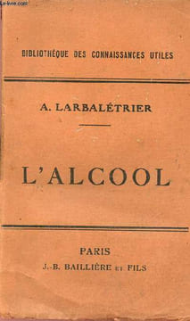 L'alcool au point de vue chimique, agricole, industriel, hygiène et fiscal - Collection Bibliothèque des connaissances utiles.. A.Larbalétrier
